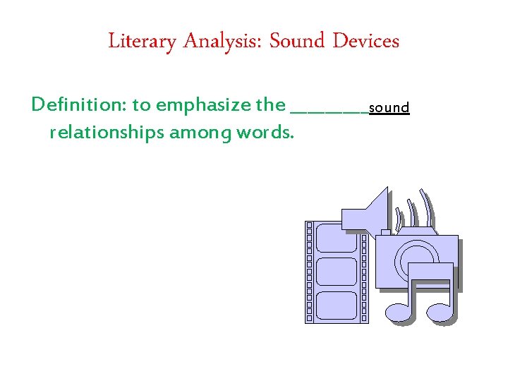 Literary Analysis: Sound Devices Definition: to emphasize the _____sound relationships among words. 