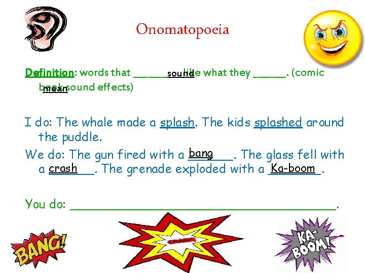 Onomatopoeia Definition: words that _____ like what they _______. (comic sound book meansound effects)