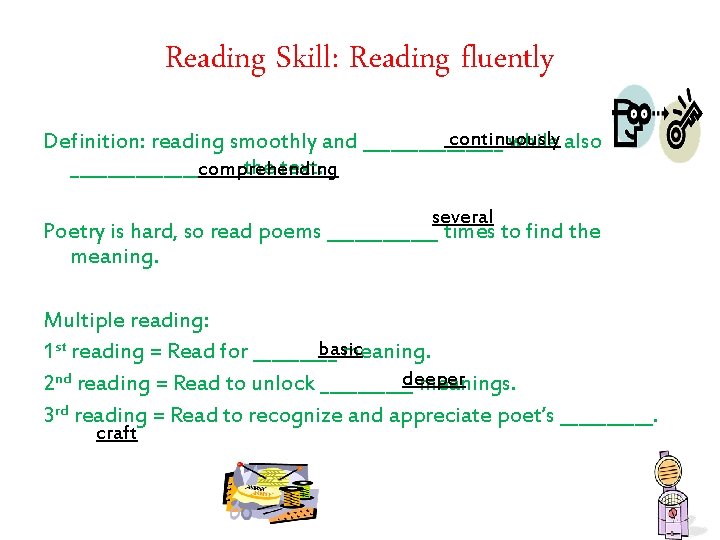 Reading Skill: Reading fluently continuously Definition: reading smoothly and ________ while also _________ the