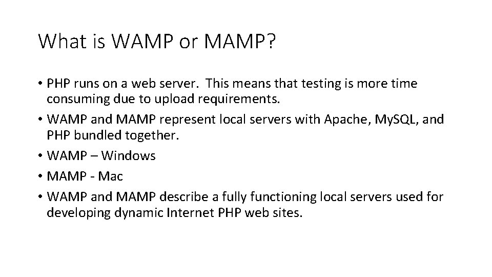What is WAMP or MAMP? • PHP runs on a web server. This means