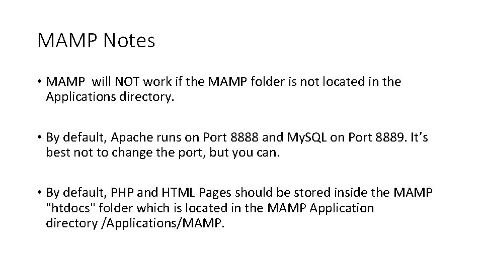 MAMP Notes • MAMP will NOT work if the MAMP folder is not located