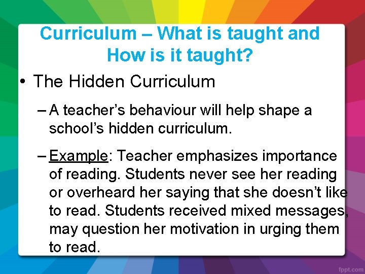 Curriculum – What is taught and How is it taught? • The Hidden Curriculum