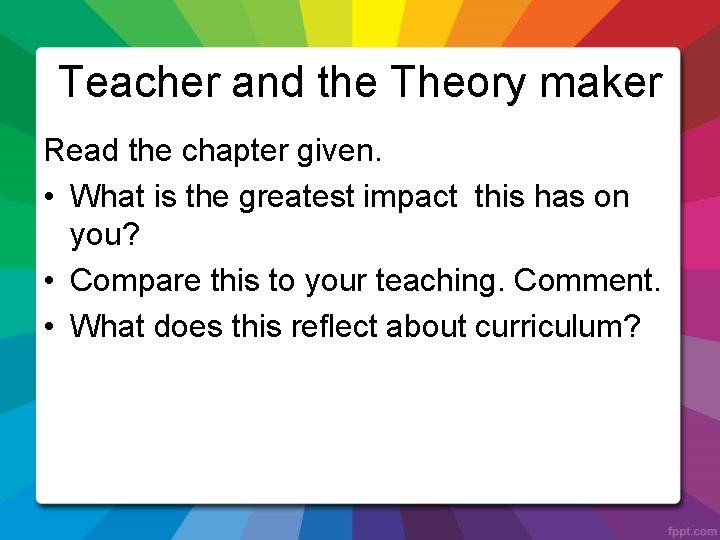 Teacher and the Theory maker Read the chapter given. • What is the greatest