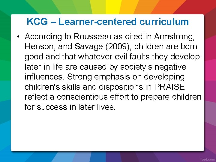 KCG – Learner-centered curriculum • According to Rousseau as cited in Armstrong, Henson, and