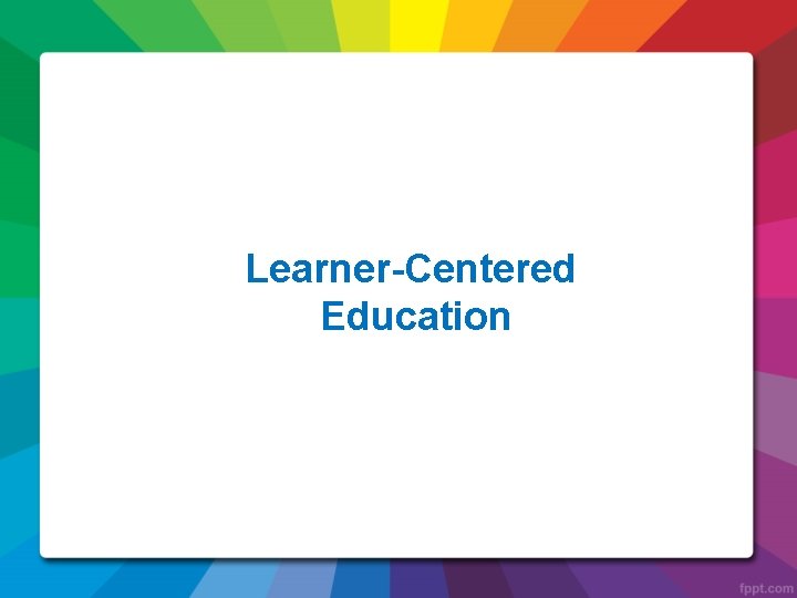 Learner-Centered Education 