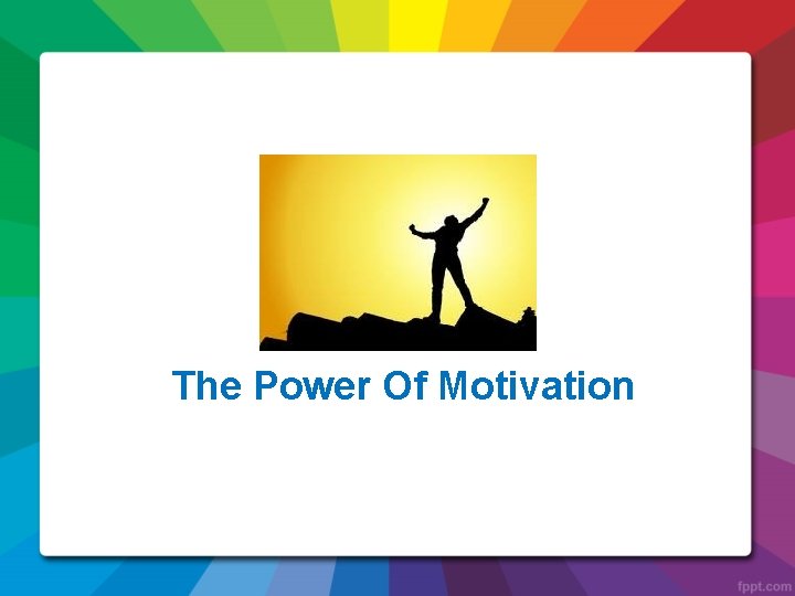 The Power Of Motivation 