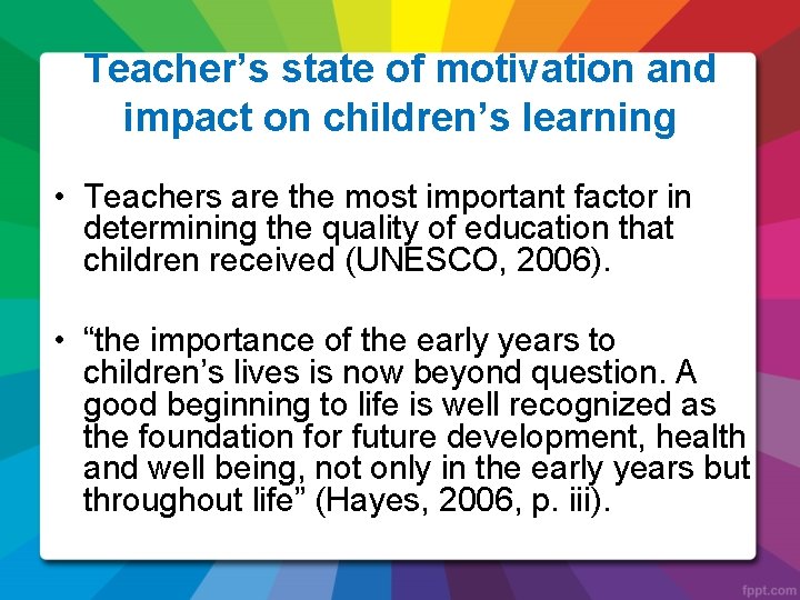 Teacher’s state of motivation and impact on children’s learning • Teachers are the most