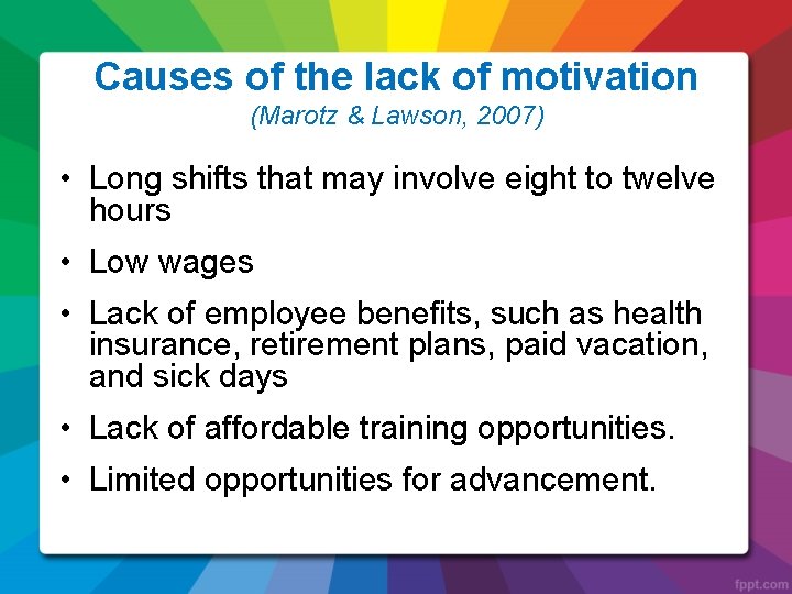 Causes of the lack of motivation (Marotz & Lawson, 2007) • Long shifts that