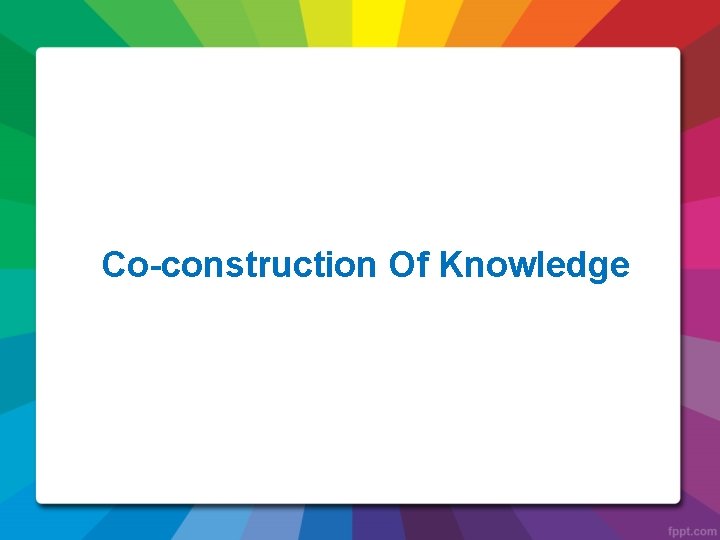 Co-construction Of Knowledge 