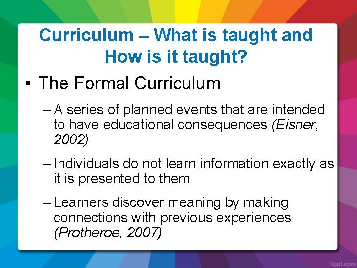 Curriculum – What is taught and How is it taught? • The Formal Curriculum