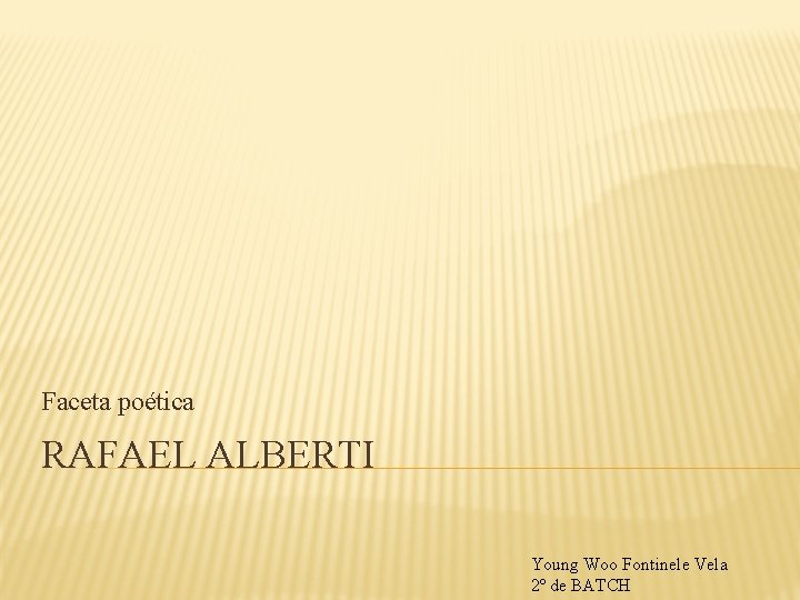 Faceta poética RAFAEL ALBERTI Young Woo Fontinele Vela 2º de BATCH 