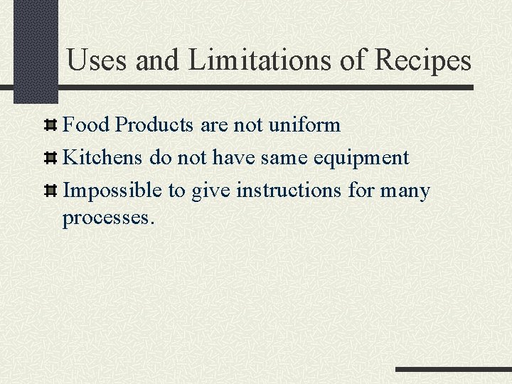 Uses and Limitations of Recipes Food Products are not uniform Kitchens do not have Uses and Limitations of Recipes Food Products are not uniform Kitchens do not have