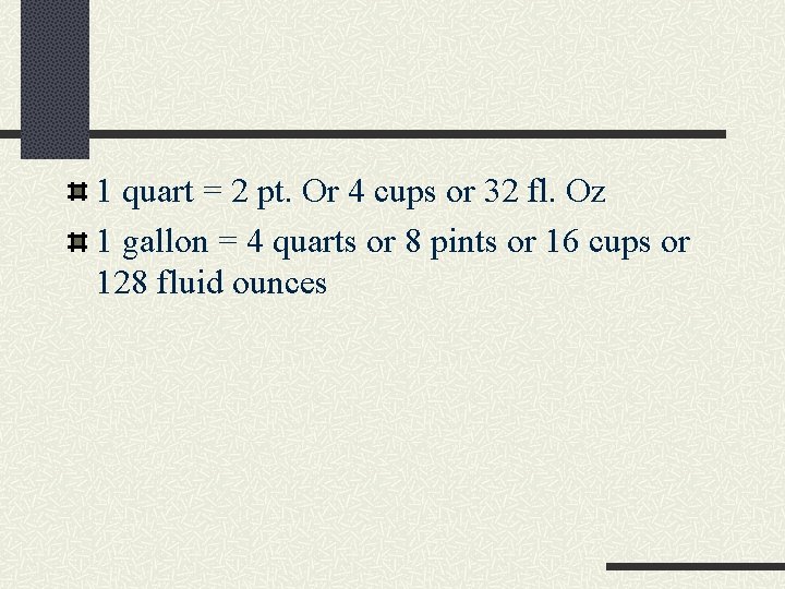 1 quart = 2 pt. Or 4 cups or 32 fl. Oz 1 gallon 1 quart = 2 pt. Or 4 cups or 32 fl. Oz 1 gallon