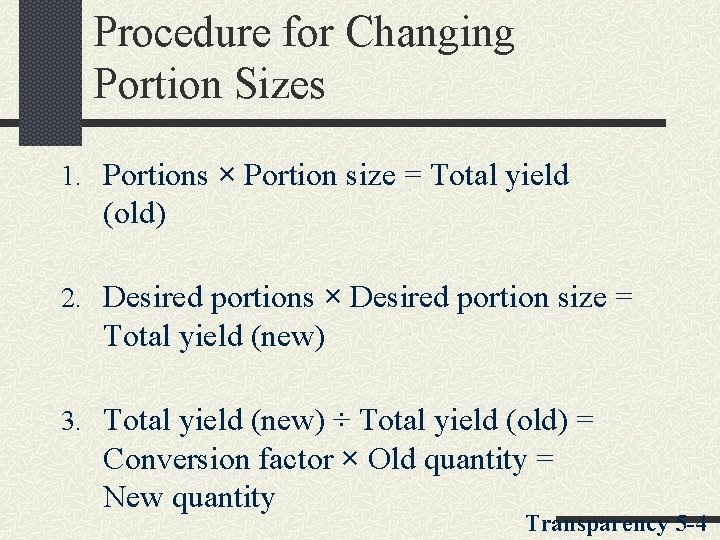 Procedure for Changing Portion Sizes 1. Portions × Portion size = Total yield (old) Procedure for Changing Portion Sizes 1. Portions × Portion size = Total yield (old)