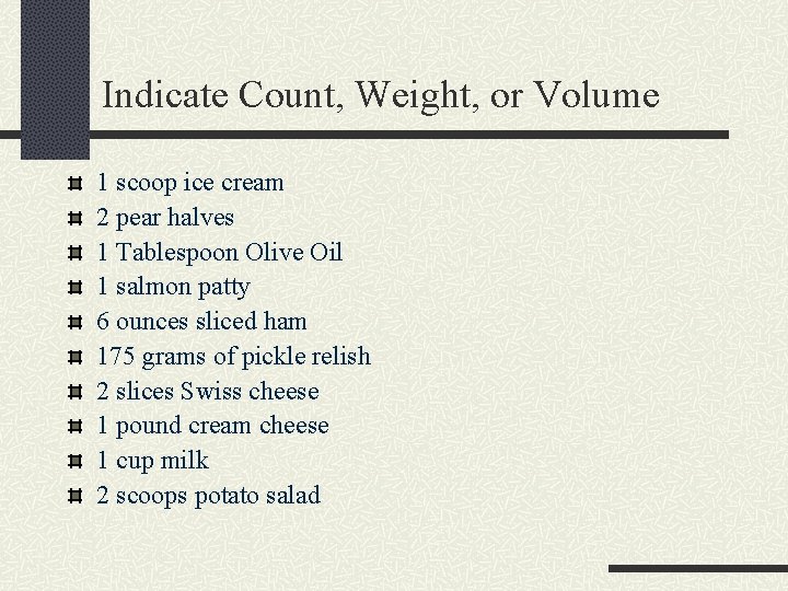 Indicate Count, Weight, or Volume 1 scoop ice cream 2 pear halves 1 Tablespoon Indicate Count, Weight, or Volume 1 scoop ice cream 2 pear halves 1 Tablespoon
