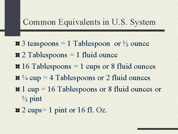 Common Equivalents in U. S. System 3 teaspoons = 1 Tablespoon or ½ ounce Common Equivalents in U. S. System 3 teaspoons = 1 Tablespoon or ½ ounce