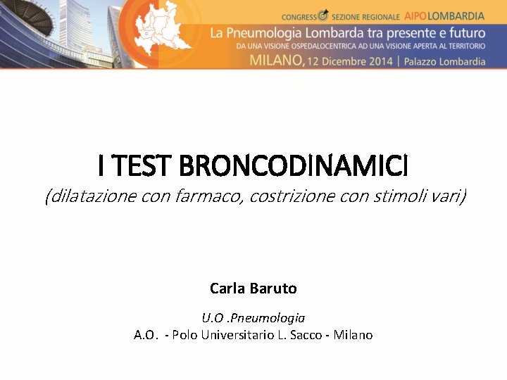 I TEST BRONCODINAMICI (dilatazione con farmaco, costrizione con stimoli vari) Carla Baruto U. O.