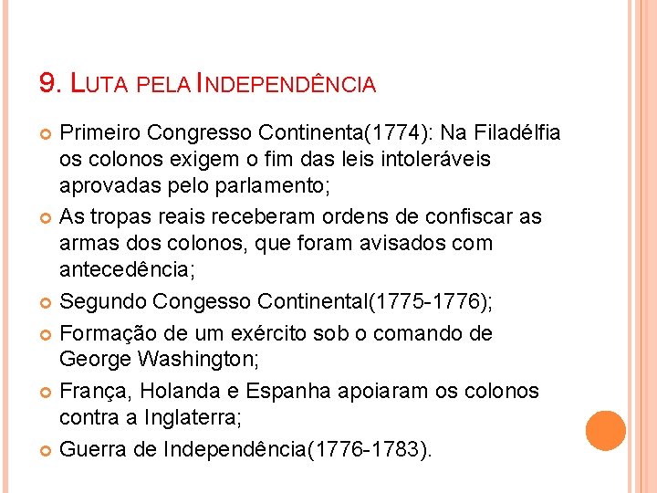 9. LUTA PELA INDEPENDÊNCIA Primeiro Congresso Continenta(1774): Na Filadélfia os colonos exigem o fim