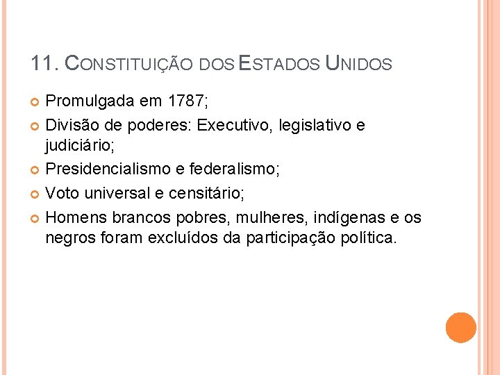 11. CONSTITUIÇÃO DOS ESTADOS UNIDOS Promulgada em 1787; Divisão de poderes: Executivo, legislativo e