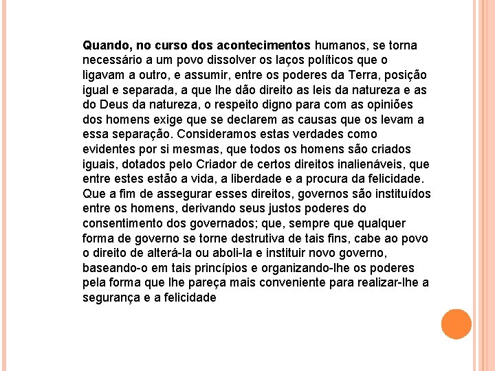 Quando, no curso dos acontecimentos humanos, se torna necessário a um povo dissolver os