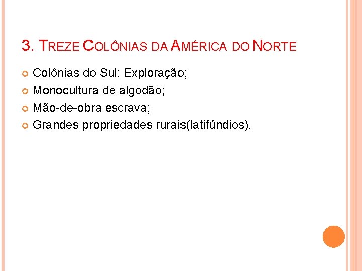 3. TREZE COLÔNIAS DA AMÉRICA DO NORTE Colônias do Sul: Exploração; Monocultura de algodão;