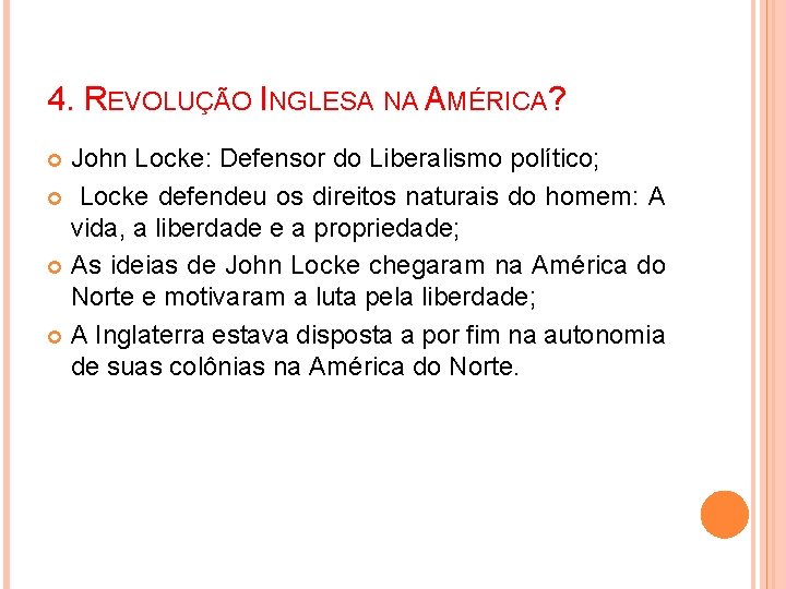 4. REVOLUÇÃO INGLESA NA AMÉRICA? John Locke: Defensor do Liberalismo político; Locke defendeu os