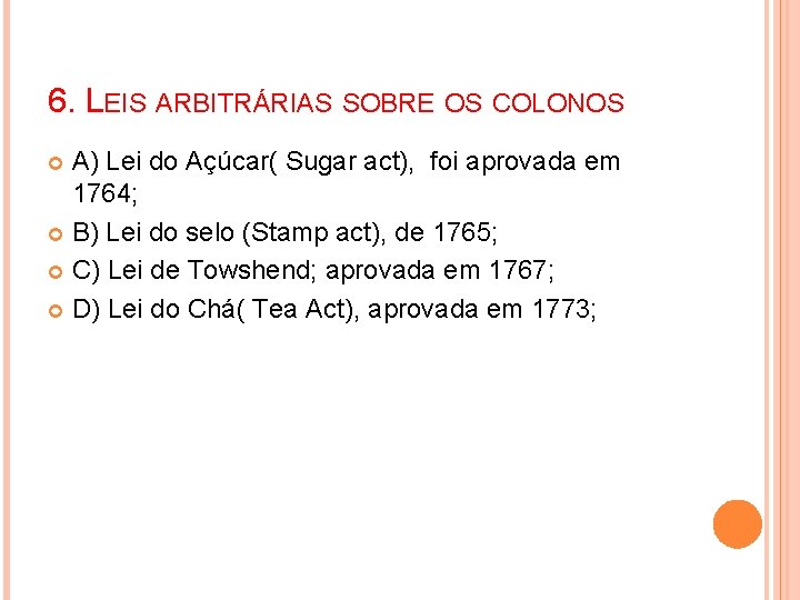 6. LEIS ARBITRÁRIAS SOBRE OS COLONOS A) Lei do Açúcar( Sugar act), foi aprovada