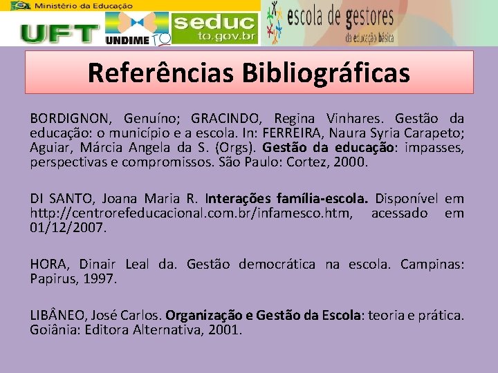 Referências Bibliográficas BORDIGNON, Genuíno; GRACINDO, Regina Vinhares. Gestão da educação: o município e a