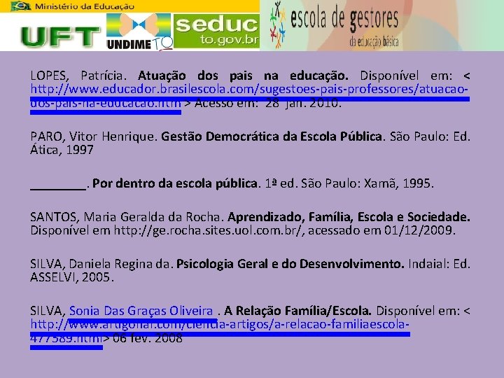 LOPES, Patrícia. Atuação dos pais na educação. Disponível em: < http: //www. educador. brasilescola.