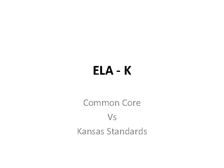 ELA - K Common Core Vs Kansas Standards 