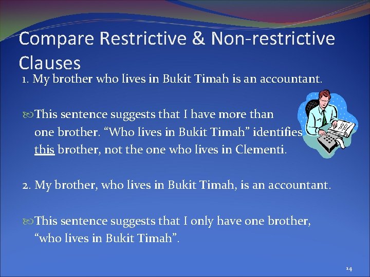 Compare Restrictive & Non-restrictive Clauses 1. My brother who lives in Bukit Timah is
