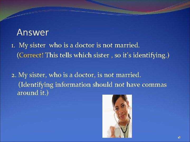 Answer 1. My sister who is a doctor is not married. (Correct! This tells