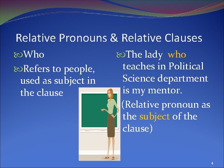 Relative Pronouns & Relative Clauses Who Refers to people, used as subject in the