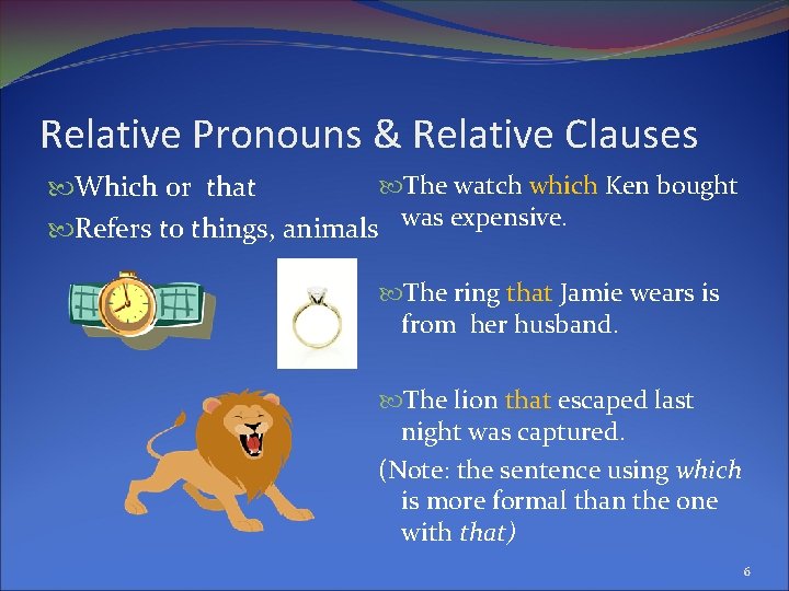 Relative Pronouns & Relative Clauses The watch which Ken bought Which or that Refers