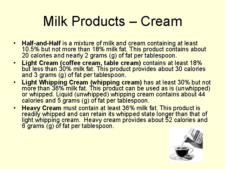 Milk Products – Cream • Half-and-Half is a mixture of milk and cream containing