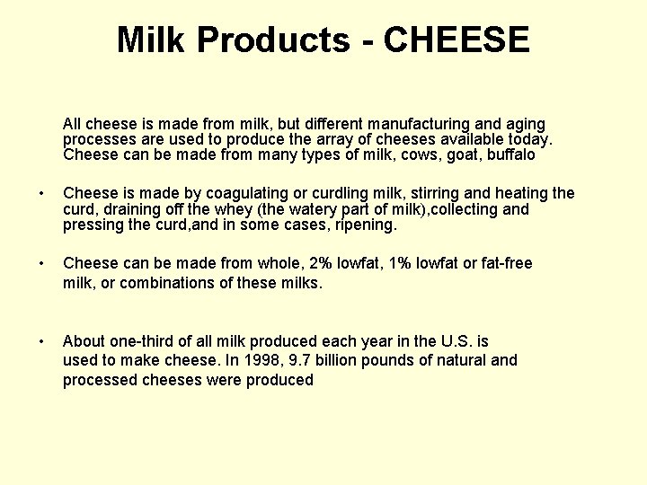 Milk Products - CHEESE All cheese is made from milk, but different manufacturing and