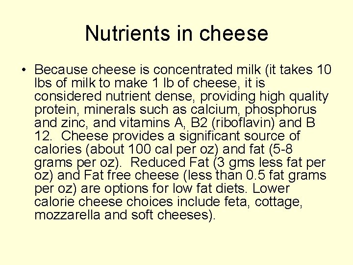 Nutrients in cheese • Because cheese is concentrated milk (it takes 10 lbs of
