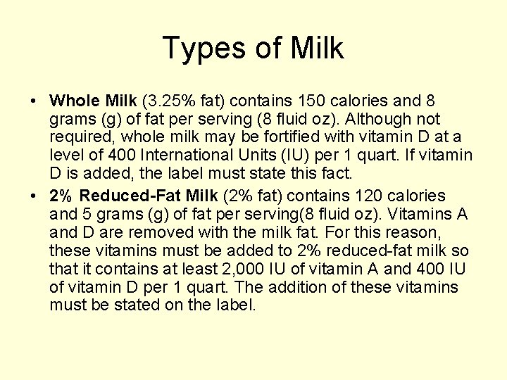 Types of Milk • Whole Milk (3. 25% fat) contains 150 calories and 8