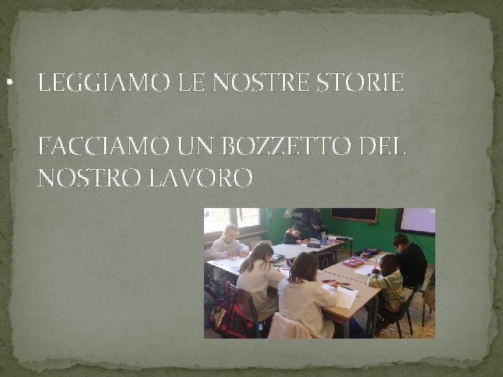  • LEGGIAMO LE NOSTRE STORIE FACCIAMO UN BOZZETTO DEL NOSTRO LAVORO 