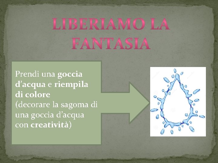 Prendi una goccia d’acqua e riempila di colore (decorare la sagoma di una goccia