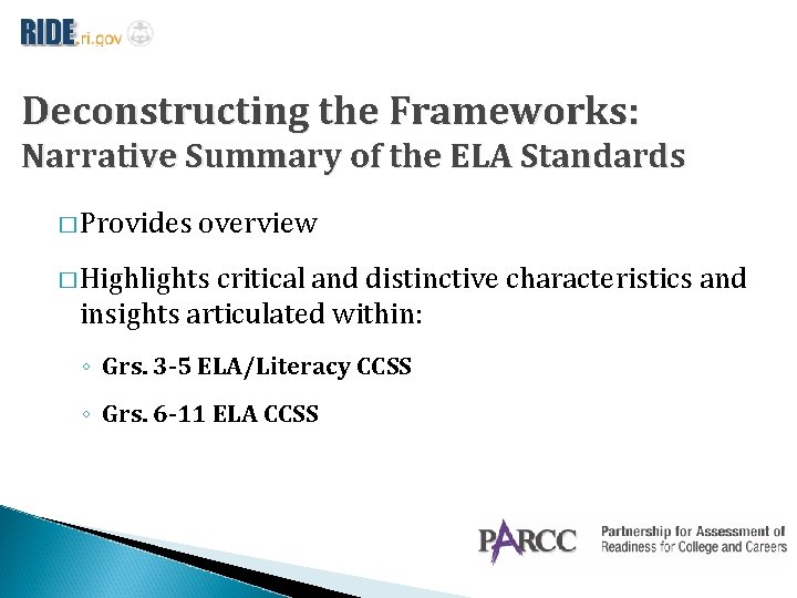 Deconstructing the Frameworks: Narrative Summary of the ELA Standards � Provides overview � Highlights