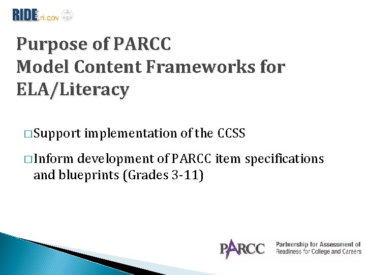 Purpose of PARCC Model Content Frameworks for ELA/Literacy � Support � Inform implementation of