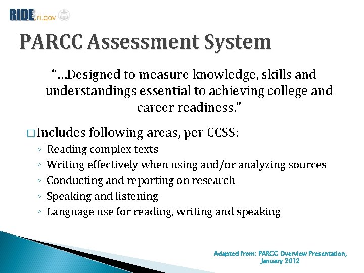 PARCC Assessment System “…Designed to measure knowledge, skills and understandings essential to achieving college