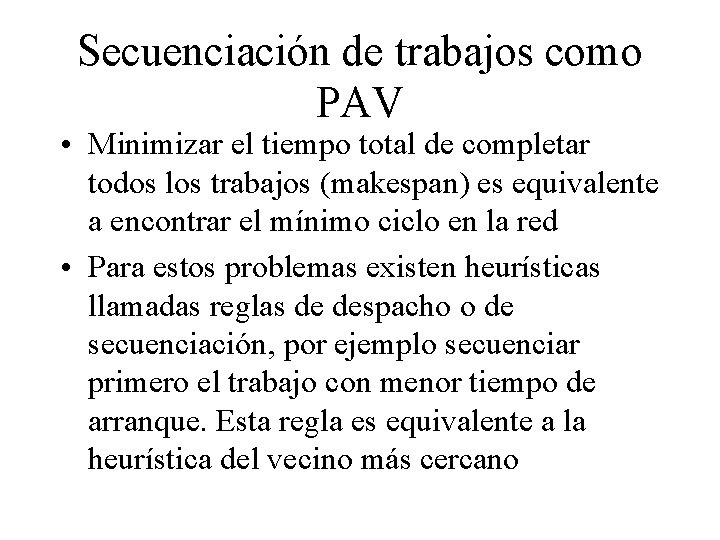 Secuenciación de trabajos como PAV • Minimizar el tiempo total de completar todos los