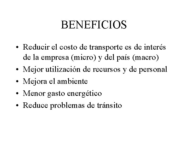 BENEFICIOS • Reducir el costo de transporte es de interés de la empresa (micro)