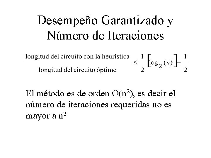 Desempeño Garantizado y Número de Iteraciones El método es de orden O(n 2), es