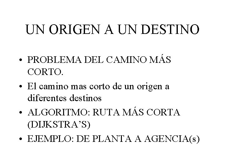 UN ORIGEN A UN DESTINO • PROBLEMA DEL CAMINO MÁS CORTO. • El camino