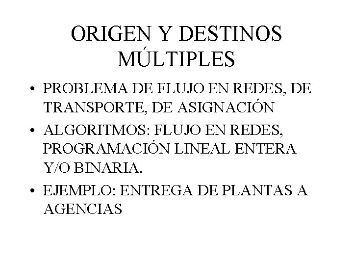 ORIGEN Y DESTINOS MÚLTIPLES • PROBLEMA DE FLUJO EN REDES, DE TRANSPORTE, DE ASIGNACIÓN