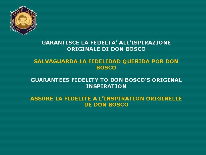 GARANTISCE LA FEDELTA’ ALL’ISPIRAZIONE ORIGINALE DI DON BOSCO SALVAGUARDA LA FIDELIDAD QUERIDA POR DON