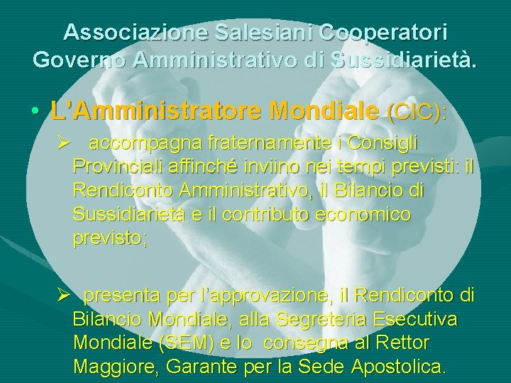 Associazione Salesiani Cooperatori Governo Amministrativo di Sussidiarietà. • L’Amministratore Mondiale (CIC): Ø accompagna fraternamente